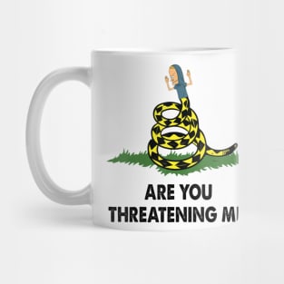 Are you threatening me Mug